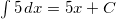 \int 5 \hspace{0.5mm} dx = 5x + C