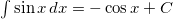 \int \sin x \hspace{0.5mm} dx = - \cos x + C